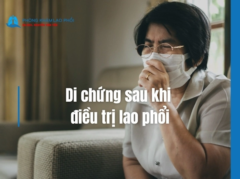 6 di chứng sau khi điều trị lao phổi: Nguy cơ và   hướng dẫn chăm sóc