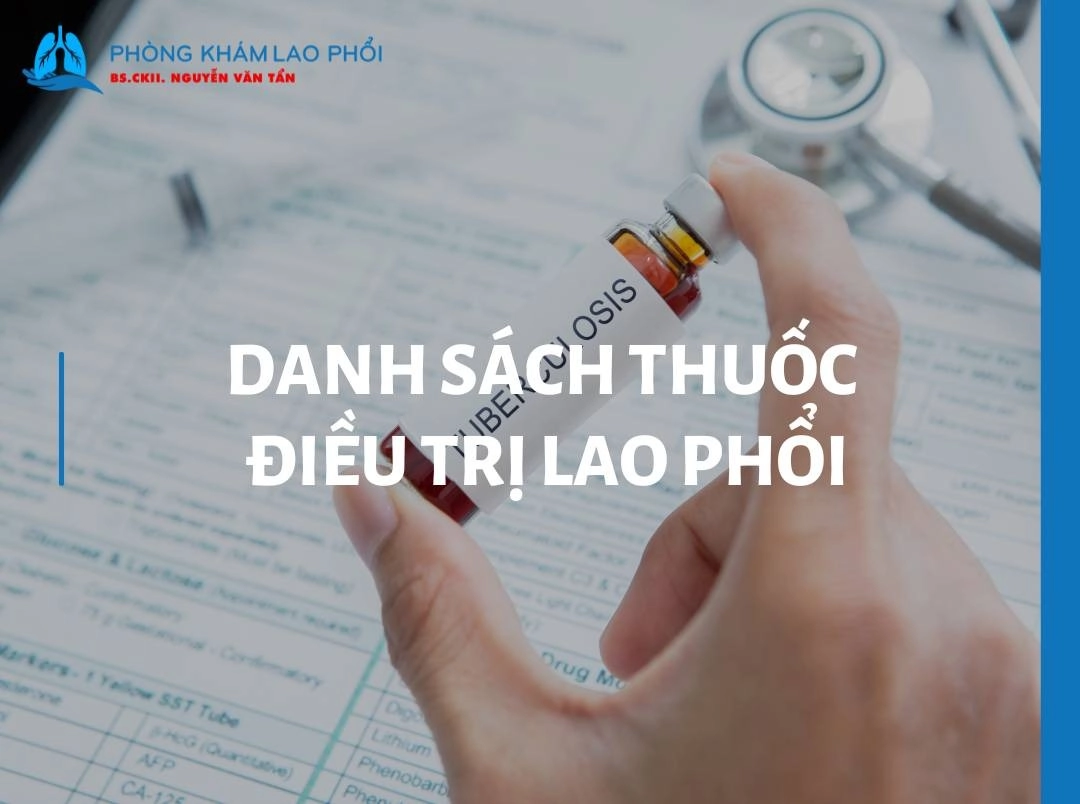 Danh sách thuốc điều trị lao phổi - Tác dụng, liều dùng và lưu ý quan trọng