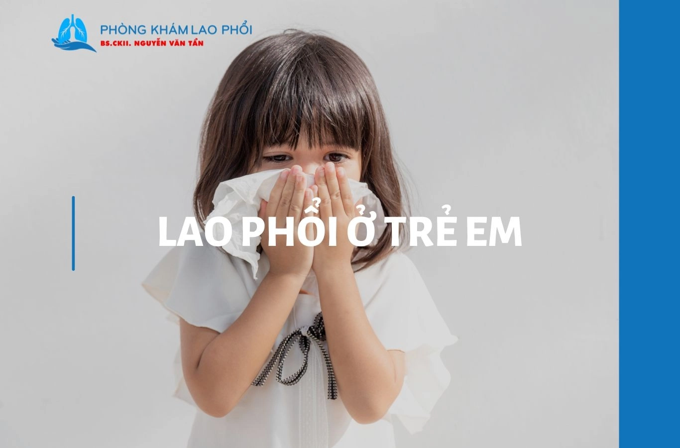 Lao phổi ở trẻ em: Dấu hiệu, cách điều trị và phòng ngừa hiệu quả