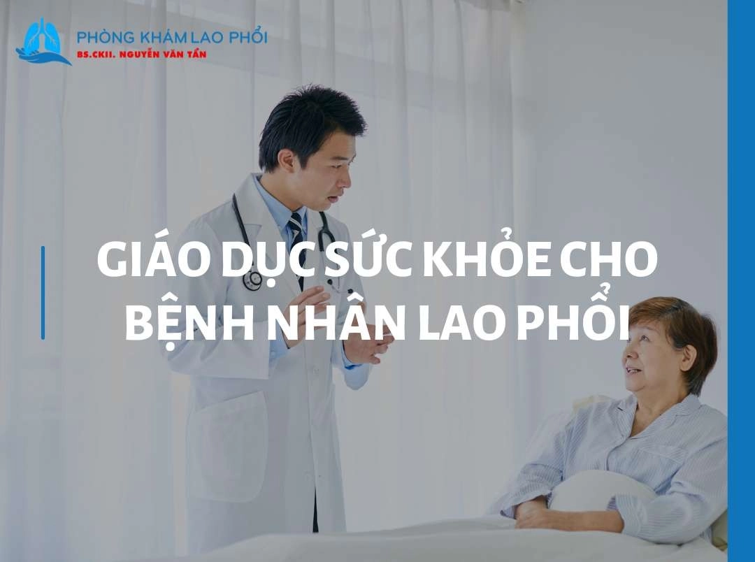 Giáo dục sức khỏe cho bệnh nhân lao phổi: Hướng dẫn thực hành tại nhà