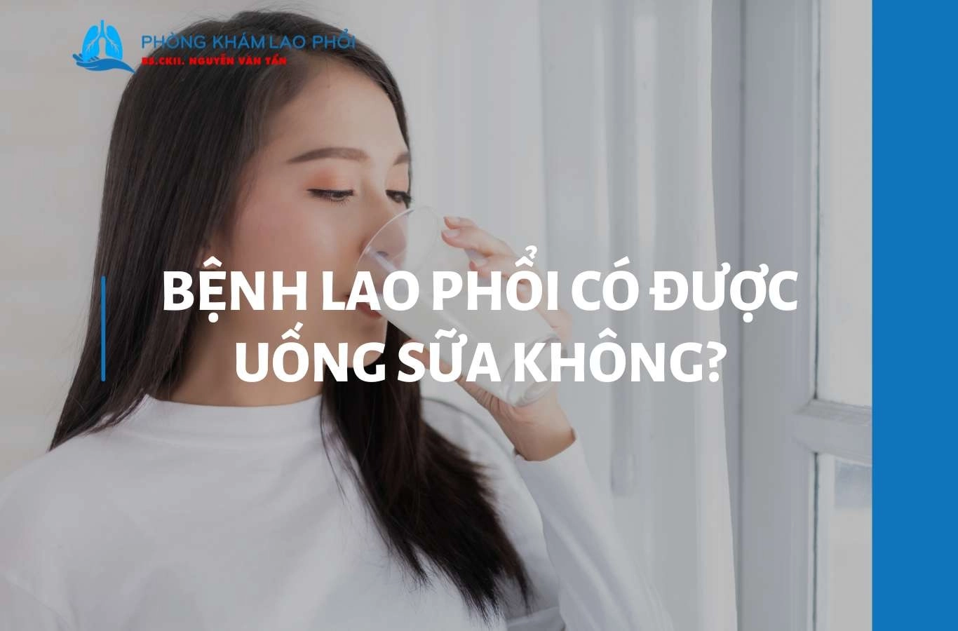 Bệnh lao phổi có được uống sữa không? Giải đáp từ chuyên gia