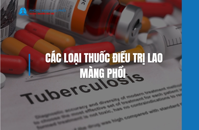 Các loại thuốc điều trị lao màng phổi và những điều bạn cần biết
