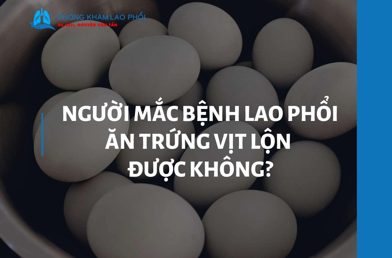 Người mắc bệnh lao phổi ăn trứng vịt lộn được không?