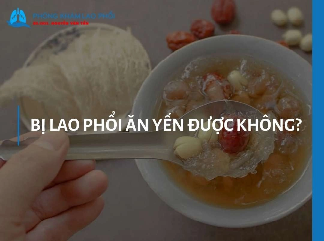 Bị lao phổi ăn yến được không? Cách dùng tổ yến đúng cách