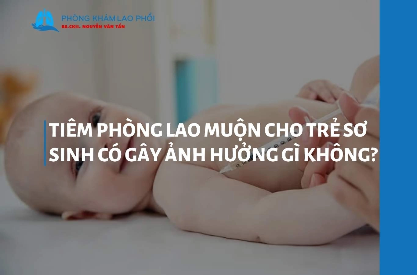 Tiêm phòng lao muộn cho trẻ sơ sinh có gây ảnh hưởng gì không?