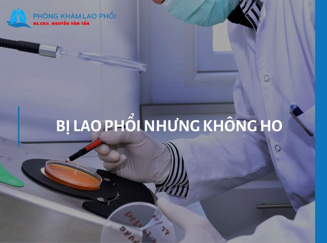 Bị lao phổi nhưng không ho: Nguyên nhân, dấu hiệu và cần làm gì?
