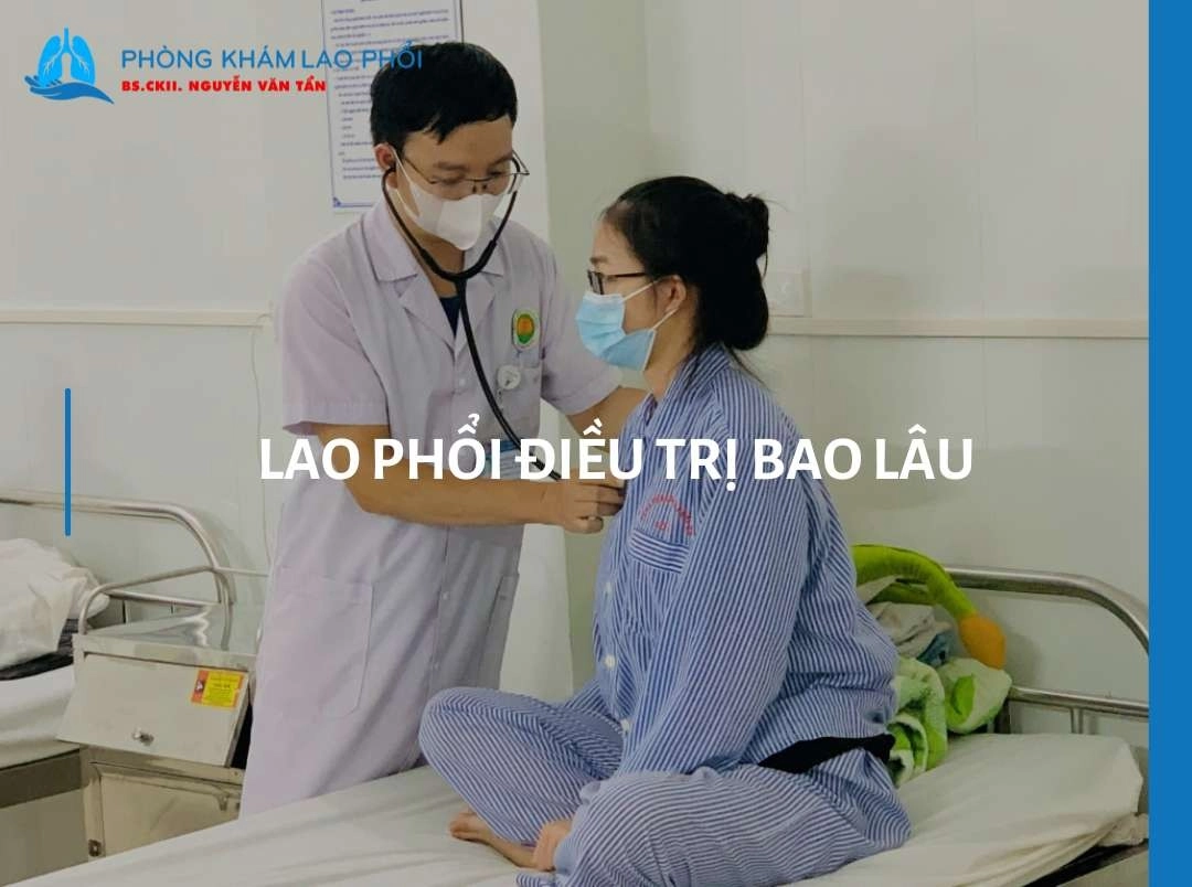 Lao phổi điều trị bao lâu thì khỏi? Phác đồ theo từng giai đoạn 