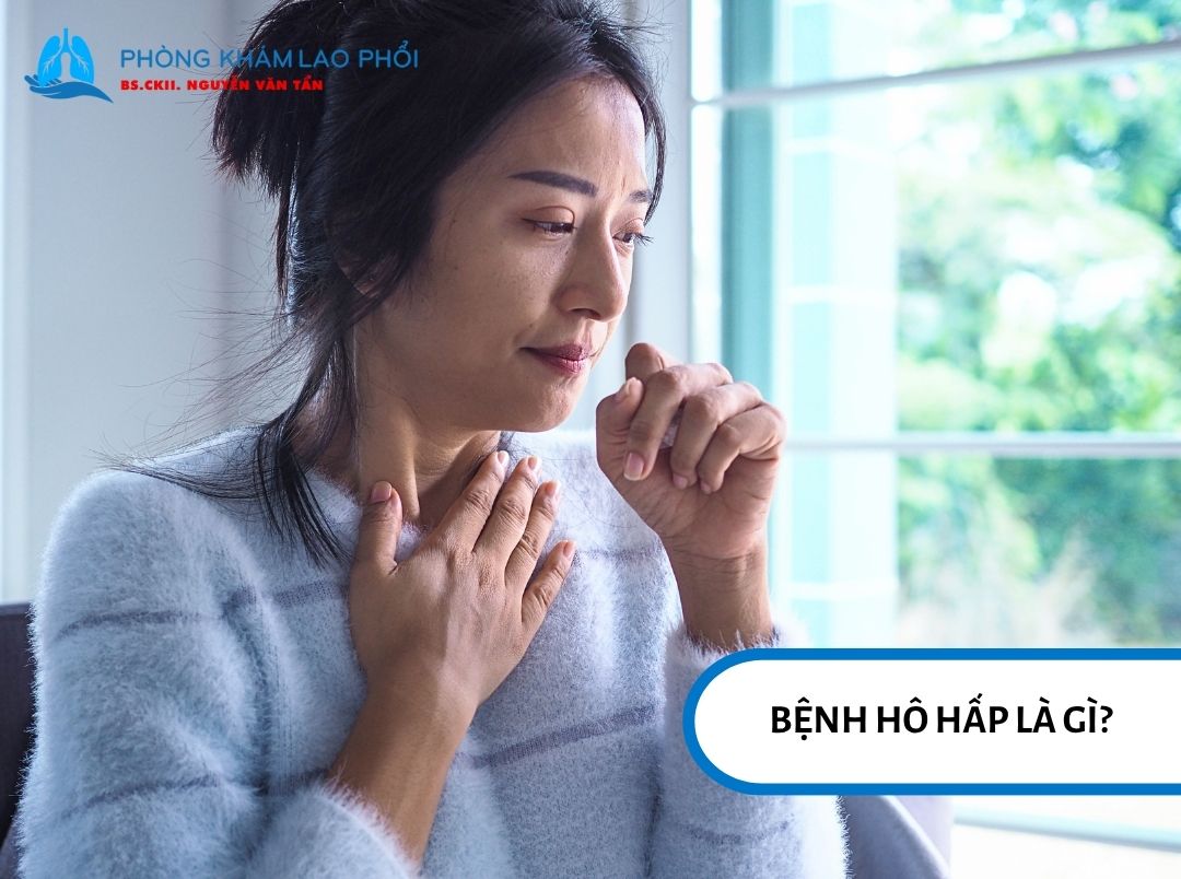 Bệnh hô hấp là nhóm bệnh ảnh hưởng đến đường thở, phổi và các cấu trúc liên quan