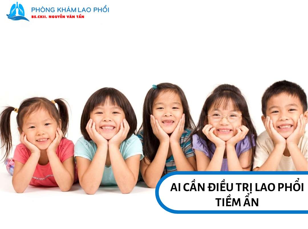 Những đối tượng cần điều trị dự phòng lao tiềm ẩn