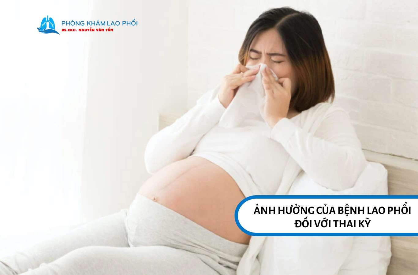 Ảnh hưởng của bệnh lao phổi đối với thai kỳ