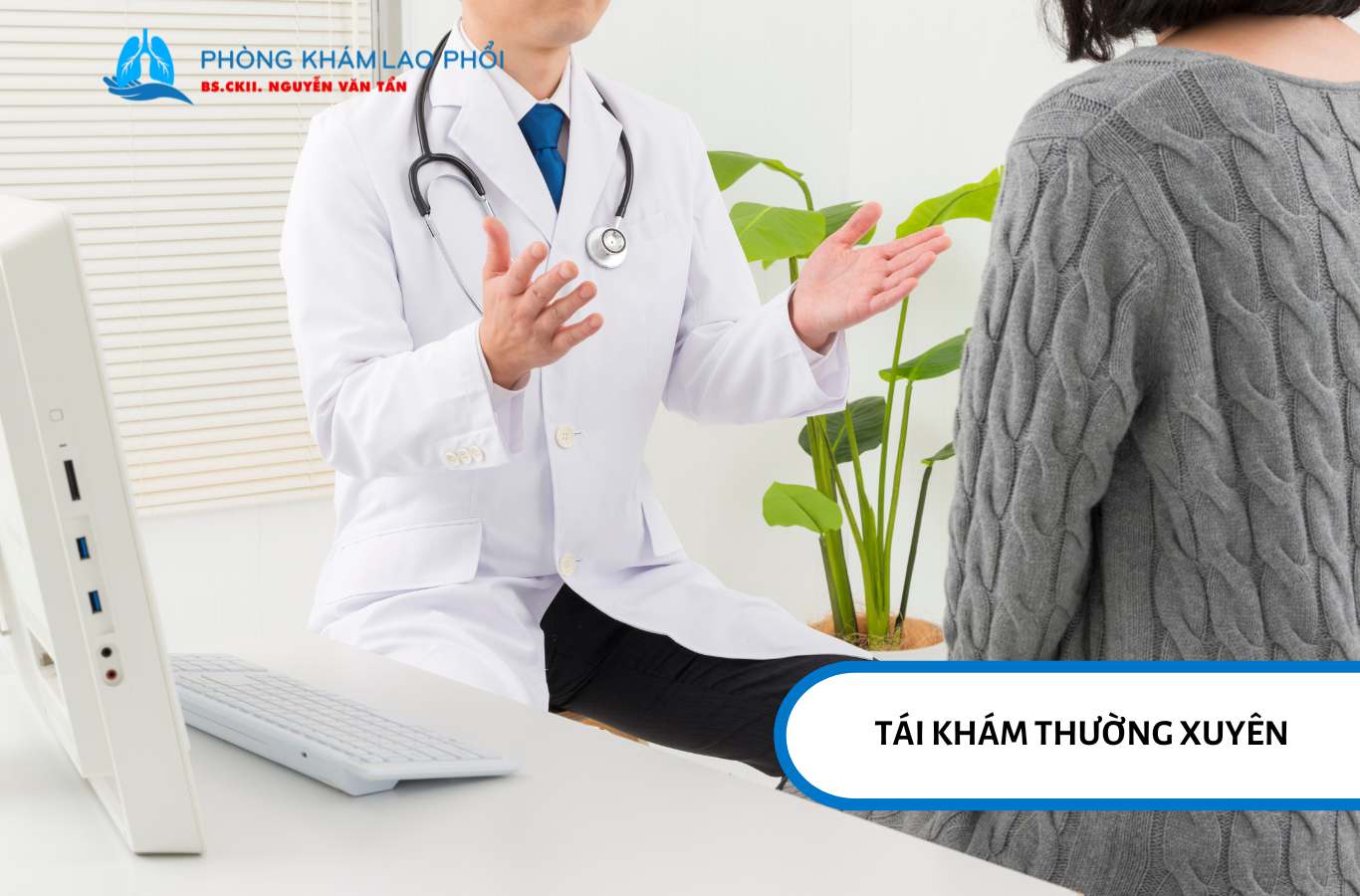 Tái khám thường xuyên để phát hiện kịp thời lao tái phát hoặc biến chứng