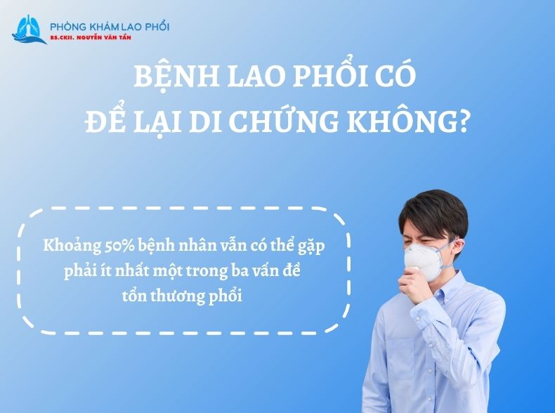 Bệnh lao phổi có thể để lại di chứng nghiêm trọng