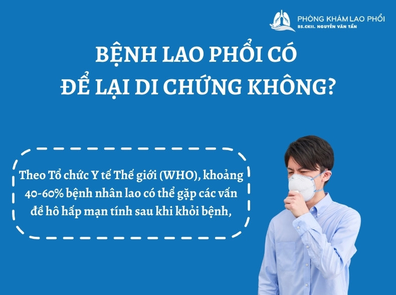Bệnh lao phổi có thể để lại di chứng cho bệnh nhân