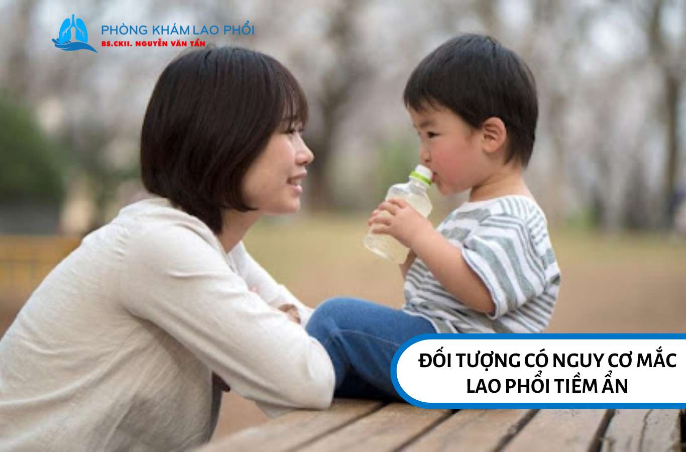 Người suy giảm miễn dịch, trẻ nhỏ và người tiếp xúc bệnh nhân lao dễ mắc lao tiềm ẩn