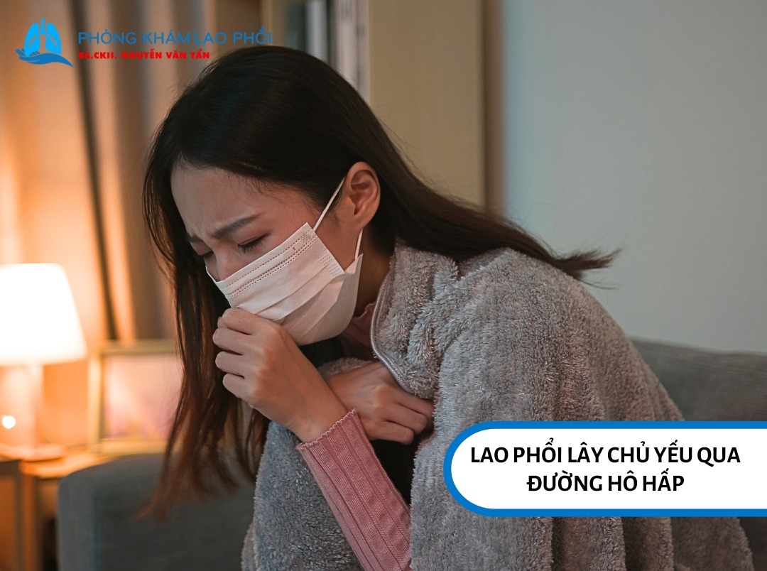 Lao phổi lây chủ yếu qua đường hô hấp