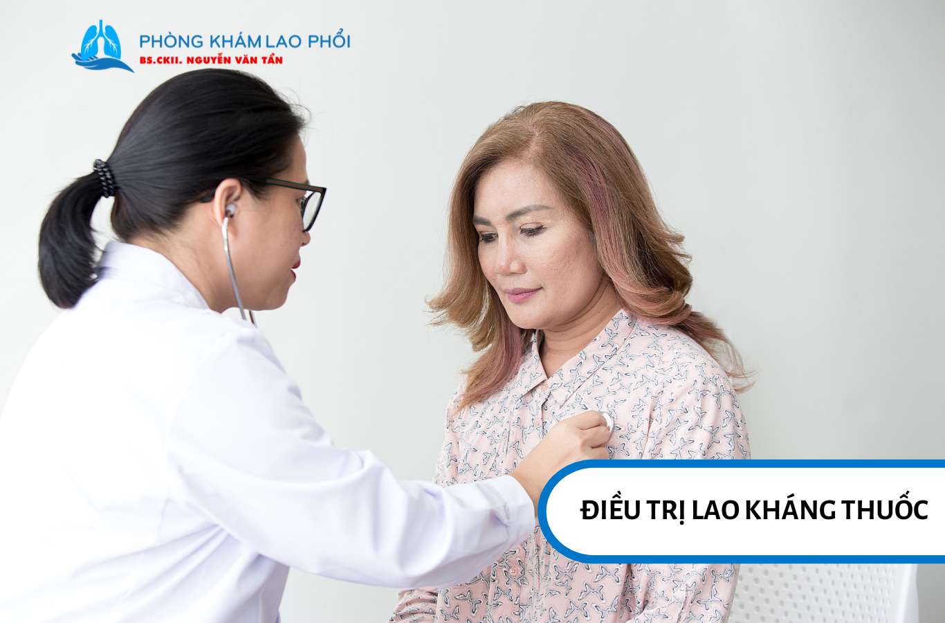 Điều trị lao đa kháng thuốc cần phác đồ phù hợp và theo dõi chặt chẽ của bác sĩ