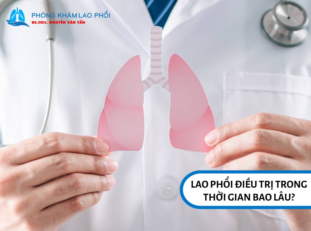 Lao phổi thường được điều trị trong thời gian từ 6 tháng đến 24 tháng