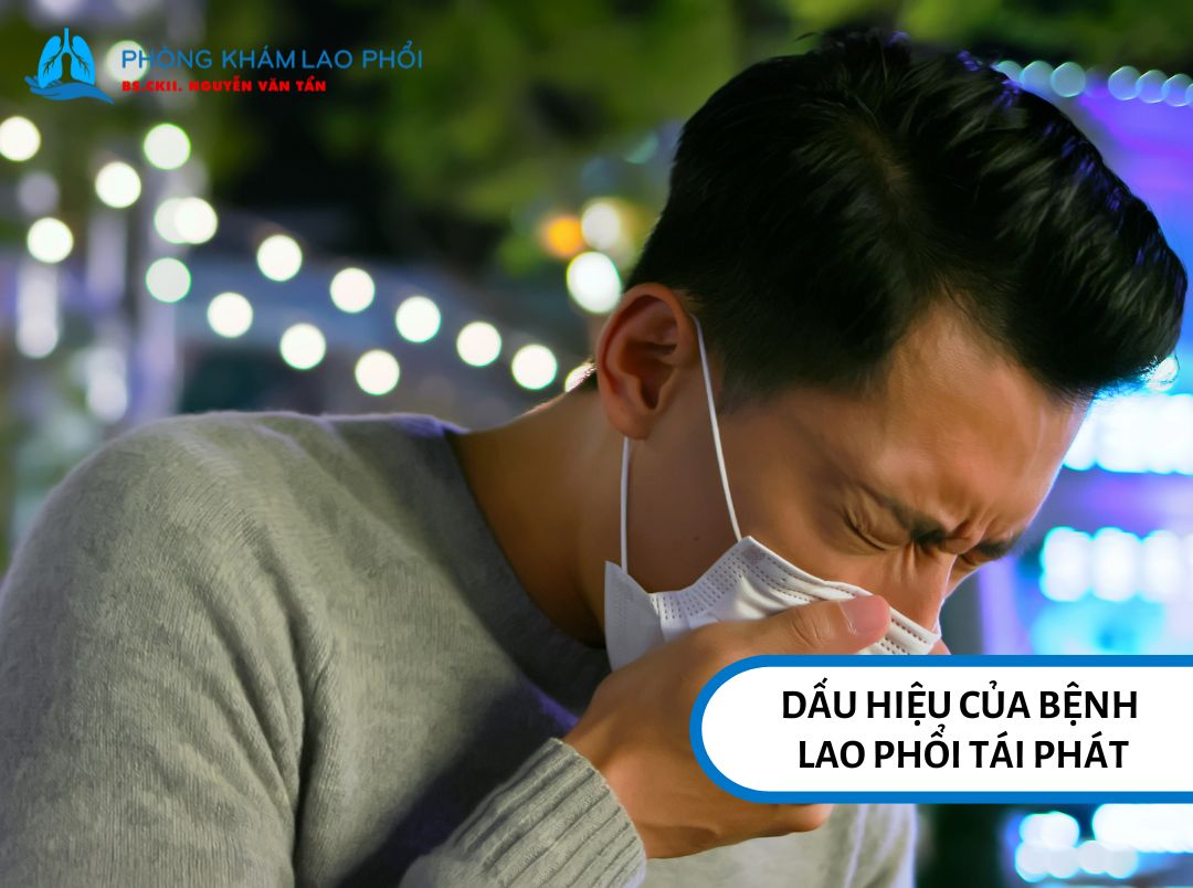 Lao phổi tái phát gây ra những triệu chứng như lúc người bệnh bị lao phổi lần đầu