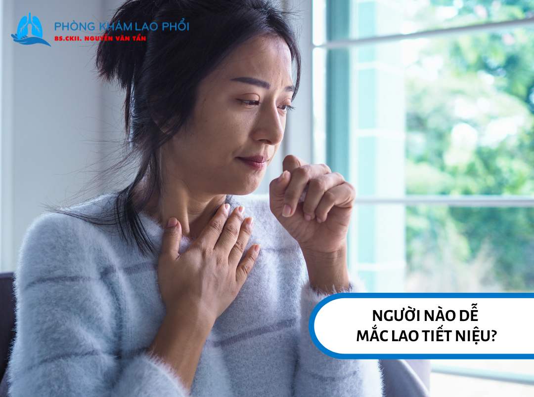 Người từng hoặc đang mắc lao phổi dễ có nguy cơ mắc căn bệnh này