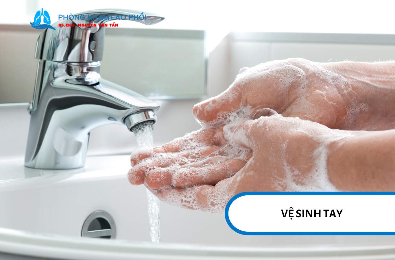 Vệ sinh tay giúp phòng ngừa khi tiếp xúc với người lao phổi