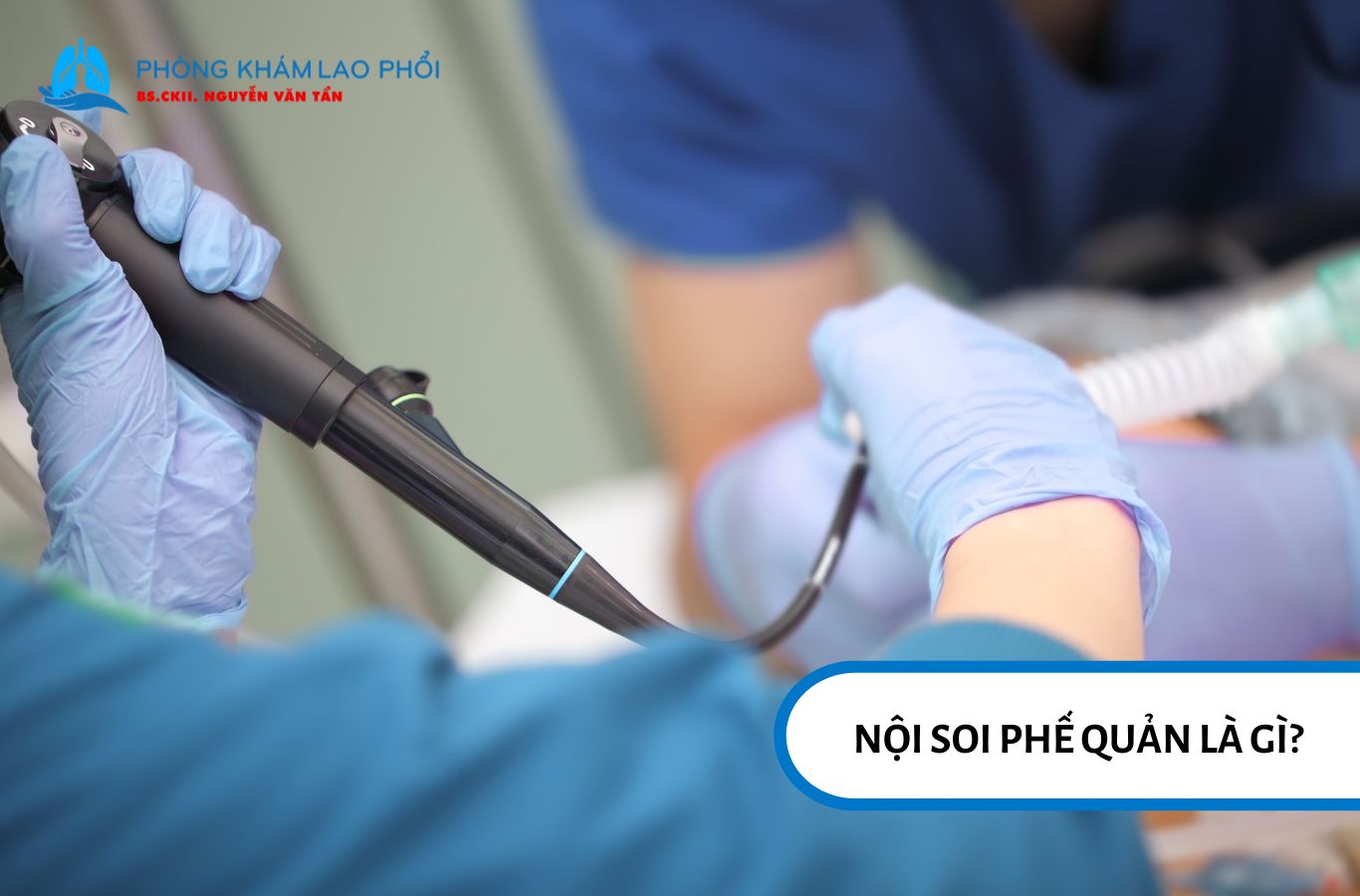Nội soi phế quản là kỹ thuật nội soi cho phép bác sĩ quan sát trực tiếp bên trong đường hô hấp