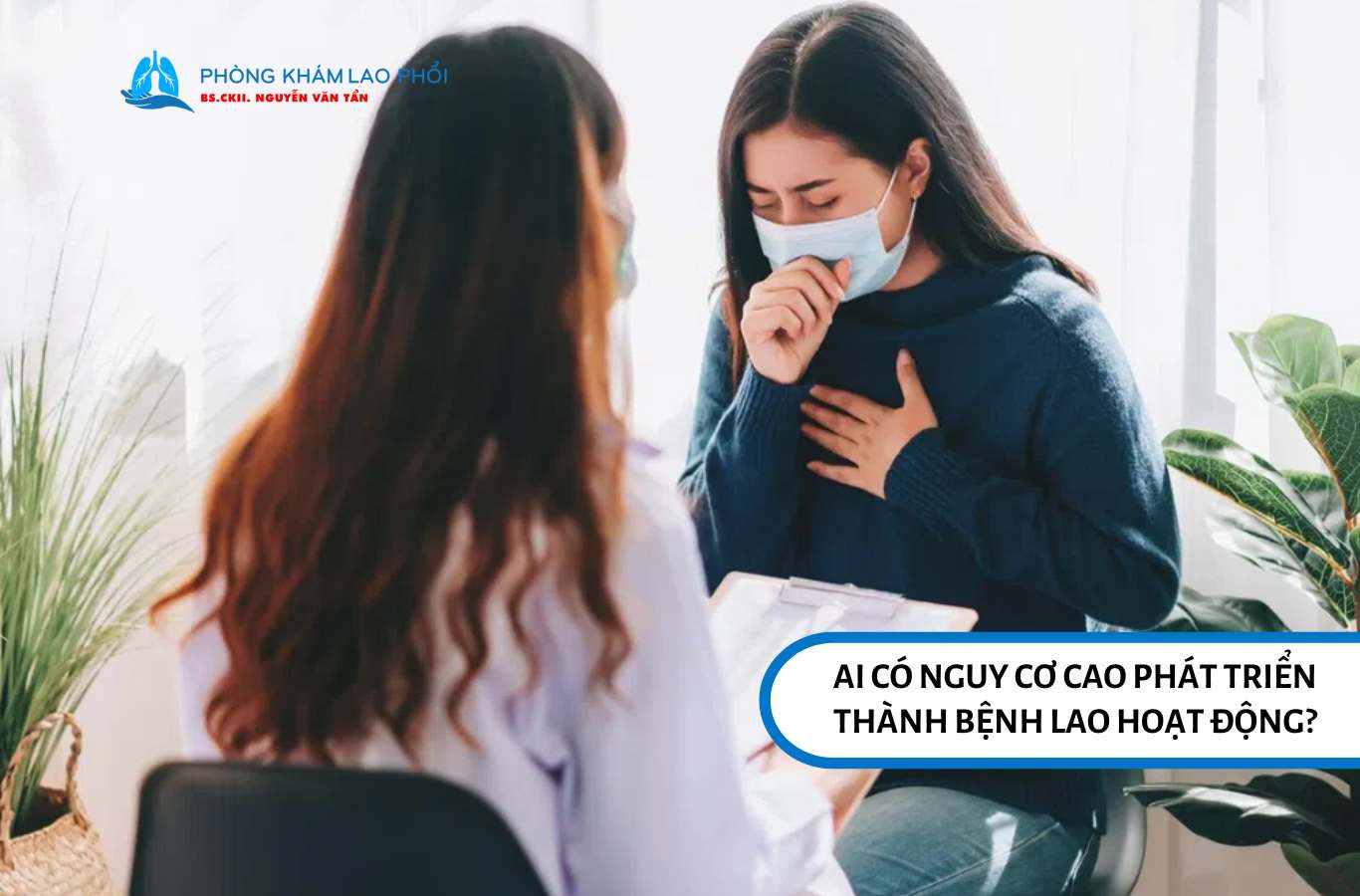 Người suy giảm miễn dịch, trẻ nhỏ và người tiếp xúc bệnh nhân lao dễ mắc lao hoạt động