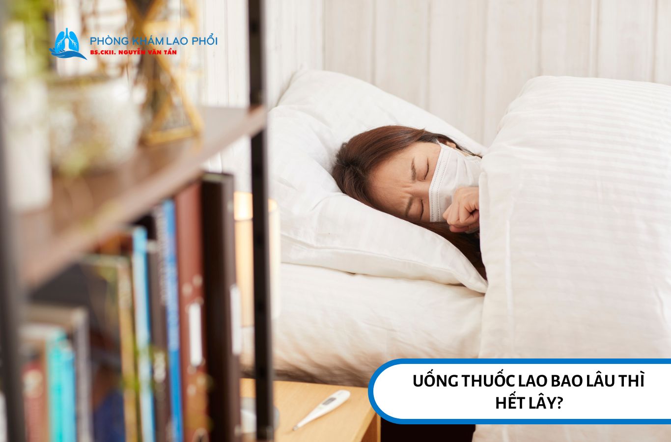 Uống thuốc lao bao lâu thì hết lây?