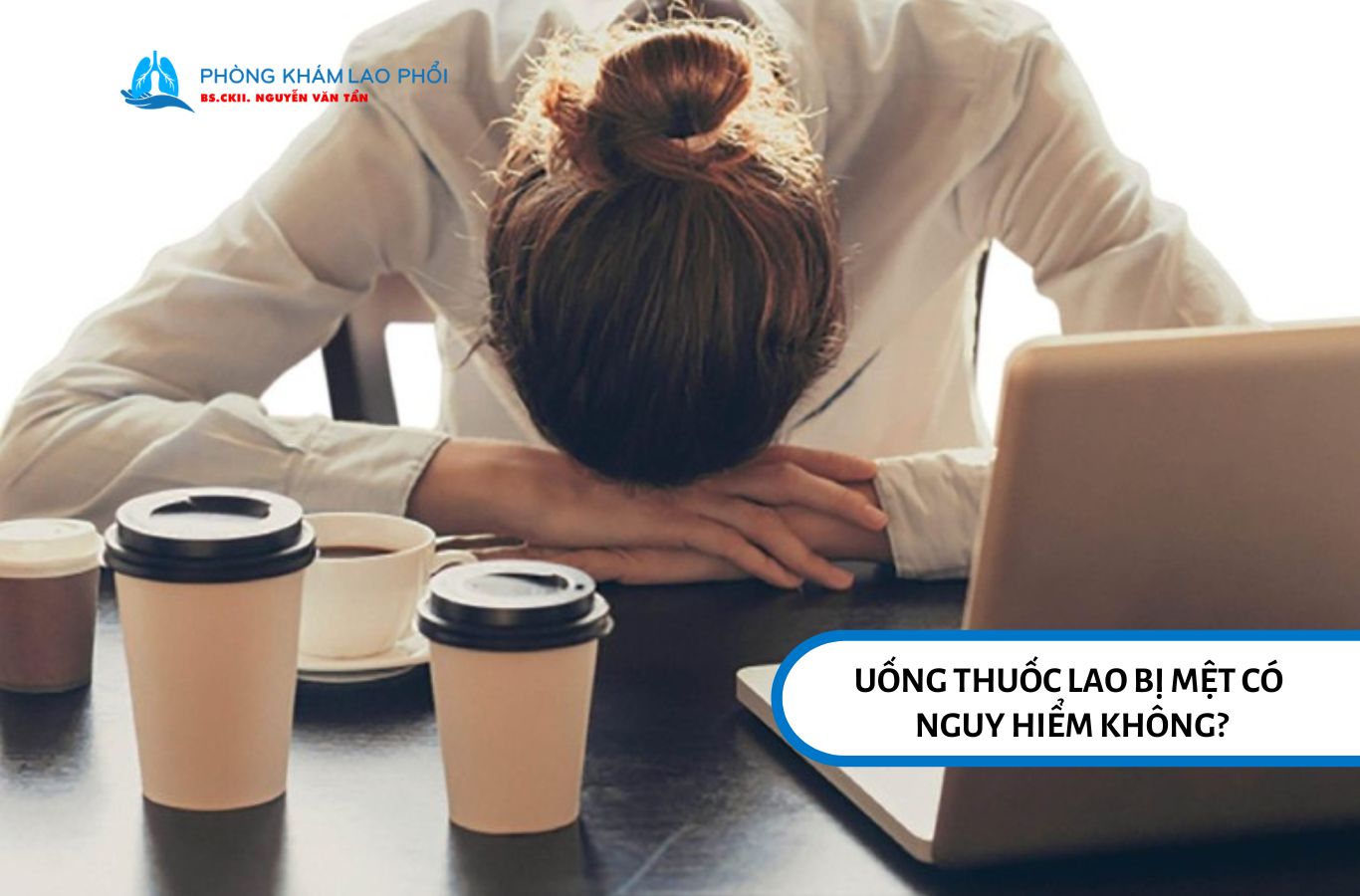 Cảm giác mệt khi dùng thuốc lao là bình thường, nhưng cần chú ý nếu kéo dài